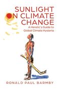 Sunlight on Climate Change: A Heretic'S Guide to Global Climate Hysteria (en Inglés)