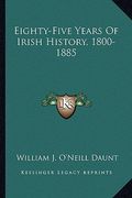 eighty-five years of irish history, 1800-1885 (en Inglés)
