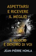 Aspettarsi E Ricevere Il Meglio: Il Meglio È Dentro Di Voi (en Italiano)