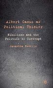 Albert Camus as Political Thinker: Nihilisms and the Politics of Contempt 