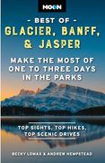 Moon Best of Glacier, Banff & Jasper: Make the Most of One to Three Days in the Parks (en Inglés)