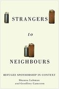 Strangers to Neighbours: Refugee Sponsorship in Context (Volume 3) (Mcgill-Queen's Refugee and Forced Migration Studies Series) (en Inglés)