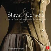Stays and Corsets: Historical Patterns Translated for the Modern Body (en Inglés)