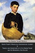 The Baron Trump Novels: Baron Trump'S Marvelous Underground Journey & Travels and Adventures of Little Baron Trump and his Wonderful dog Bulger (en Inglés)