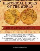 primary sources, historical collections: some notes on the bibliography of the philippines, with a foreword by t. s. wentworth (en Inglés)