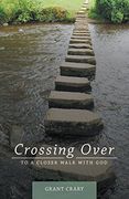 Crossing Over: To a Closer Walk with God (en Inglés)