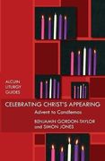 Celebrating Christ's Appearing: Advent to Candlemas (Alcuin Liturgy Guides) 