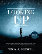 Looking up Study Guide: Understanding Prophetic Signs in the Constellations and how the Heavens Declare the Glory of god (en Inglés)