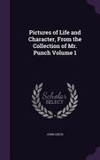 Pictures of Life and Character, From the Collection of Mr. Punch Volume 1 (en Inglés)