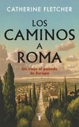 Los caminos a Roma. Un viaje al pasado de Europa