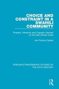 Choice and Constraint in a Swahili Community: Property, Hierarchy and Cognatic Descent on the East African Coast (en Inglés)