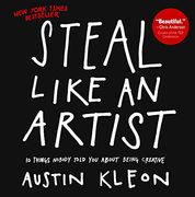 Steal Like an Artist: 10 Things Nobody Told You about Being Creative