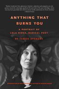 Anything That Burns You: A Portrait of Lola Ridge, Radical Poet (en Inglés)