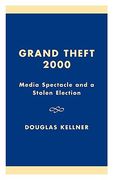 grand theft 2000: media spectacle and a stolen election (en Inglés)