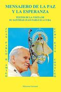 Mensajero de la paz y la Esperanza. Textos de la Visita de su Santidad Juan Pablo ii a Cuba: 4 (Coleccion Felix Varela)