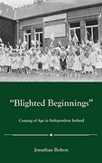 Blighted Beginnings: Coming of age in Independent Ireland 