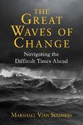 the great waves of change: navigating the difficult times ahead (en Inglés)