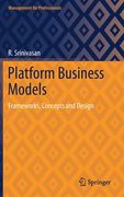 Platform Business Models: Frameworks, Concepts and Design 
