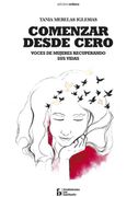 Comenzar Desde Cero Voces de Mujeres Recuperando sus Vidas