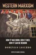Western Marxism: How It Was Born, How It Died, How It Can Be Reborn (en Inglés)