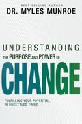Understanding the Purpose and Power of Change: Fulfilling Your Potential in Unsettled Times (en Inglés)