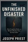 The Unfinished Disaster: How Forgotten Risks and Modern Warfare Keep the Past Alive