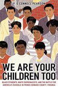 We are Your Children Too: Black Students, White Supremacists, and the Battle for America'S Schools in Prince Edward County, Virginia (en Inglés)