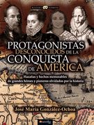 Protagonistas Desconocidos de la Conquista de América (en Inglés)