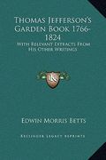 thomas jefferson's garden book 1766-1824: with relevant extracts from his other writings (en Inglés)