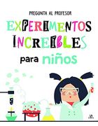 Experimentos Increíbles Para Niños