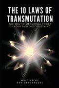 The 10 Laws of Transmutation: The Multidimensional Power of Your Subconscious Mind (en Inglés)