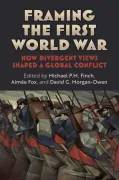 Framing the First World War. How Divergent Views Shaped a Global Conflict