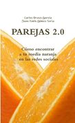 PAREJAS 2.0. Cómo encontrar a tu media naranja en las redes sociales