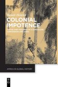 Colonial Impotence: Virtue and Violence in a Congolese Concession (1911Â 1940) (Issn, 3) [Soft Cover ] 