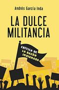 La Dulce Militancia: Crítica de la Razón Indignada: 15 (in Spanish)