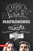 Cómo Salvar tu Matrimonio Antes de Casarte (in Spanish)