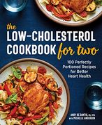 The Low-Cholesterol Cookbook for Two: 100 Perfectly Portioned Recipes for Better Heart Health 