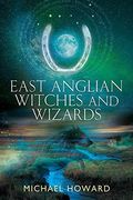 East Anglian Witches And Wizards (en Inglés)