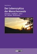 Der Lebenszyklus der Menschenseele: Inkarnation - Empfängnis - Geburt - Tod - Jenseits - Reinkarnation (in German)
