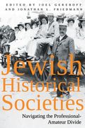 Jewish Historical Societies: Navigating the Professional-Amatuer Divide (en Inglés)