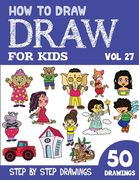 How to Draw for Kids: 50 Cute Step By Step Drawings (Vol 27) (en Inglés)