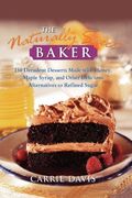 the naturally sweet baker,150 decadent desserts made with honey, maple syrup, and other delicious alternatives to refined supa