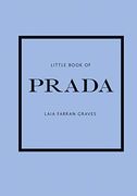 The Little Book of Prada: The Story of the Iconic Fashion House (Little Book of Fashion) (en Inglés)