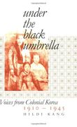 under the black umbrella,voices from colonial korea, 1910-1945