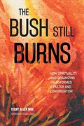 The Bush Still Burns: How Spirituality and Organizing Transformed a Pastor and Congregation (en Inglés)