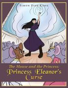 The Mouse and the Princess: Princess Eleanorʼs Curse (en Inglés)
