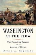 Washington at the Plow: The Founding Farmer and the Question of Slavery 