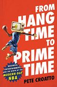 From Hang Time to Prime Time: Business, Entertainment, and the Birth of the Modern-Day nba (en Inglés)