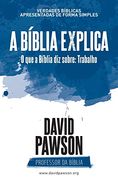A Bíblia Explica - o que a Bíblia diz Sobre: Trabalho: Dinheiro (en Portugués)
