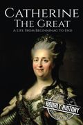 Catherine the Great: A Life From Beginning to End (en Inglés)